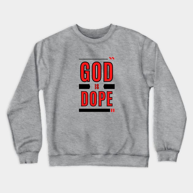 God Is Dope | Christian Typography Crewneck Sweatshirt by All Things Gospel